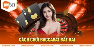 Cách chơi Baccarat bất bại
