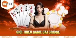 Giới thiệu game bài Bridge