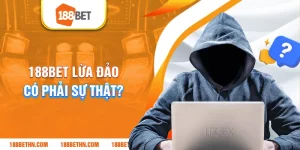 188bet lừa đảo có phải là sự thật không?