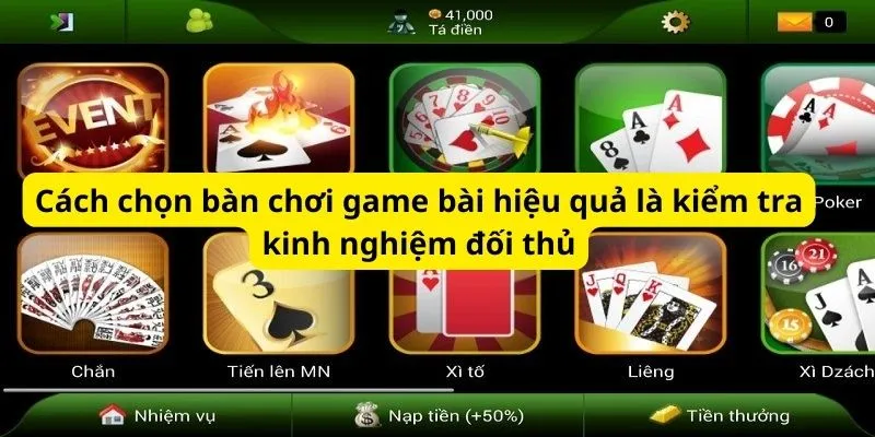 Cách chọn bàn chơi game bài hiệu quả là kiểm tra kinh nghiệm đối thủ