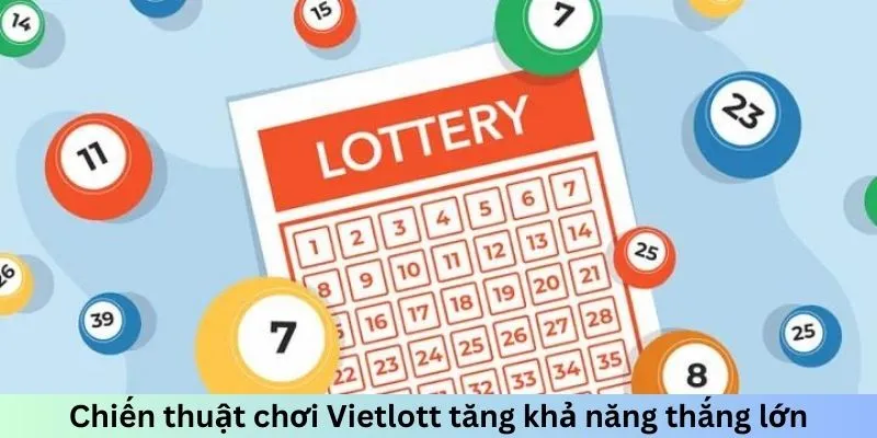 Chiến thuật chơi Vietlott tăng khả năng thắng lớn