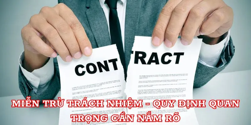 Miễn trừ trách nhiệm - quy định quan trọng cần nắm rõ