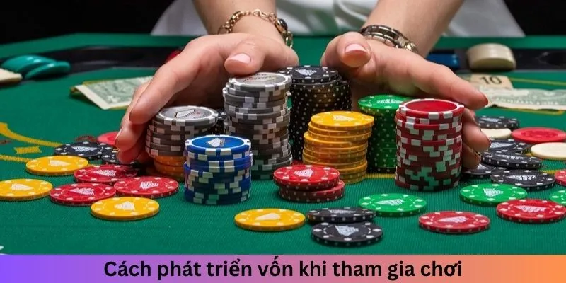Cách phát triển vốn khi tham gia chơi