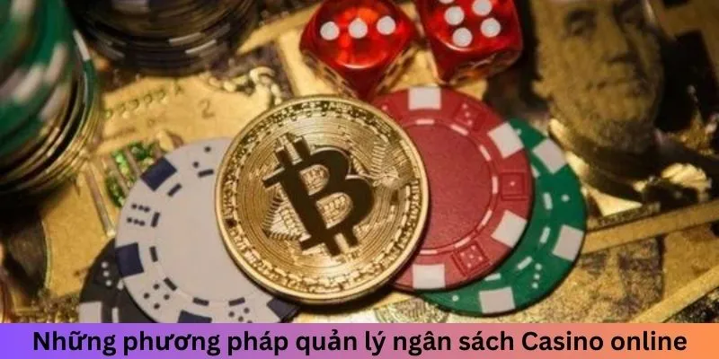 Những phương pháp quản lý ngân sách khi chơi Casino online
