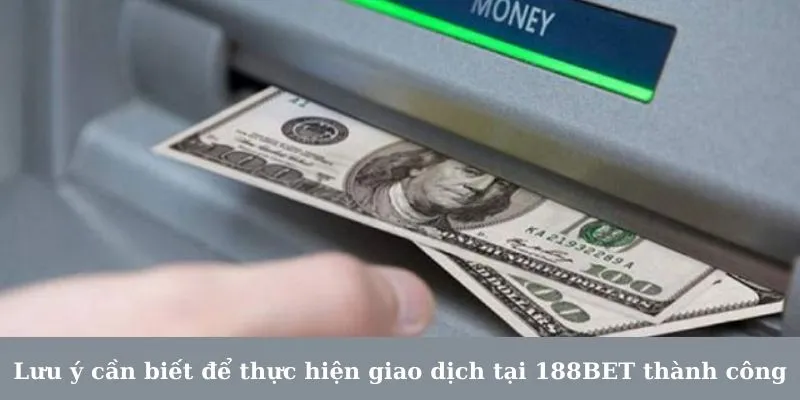 Lưu ý để thực hiện giao dịch 188BET thành công