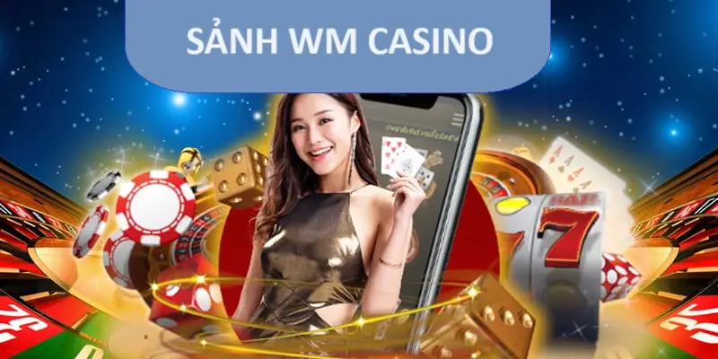 WM Casino - Sân chơi giải trí đáng tin cậy