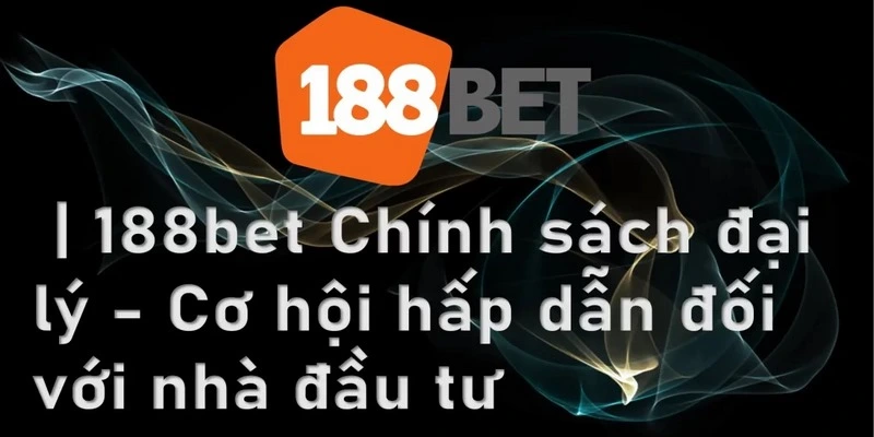 Lợi ích khi đăng ký đại lý 188BET