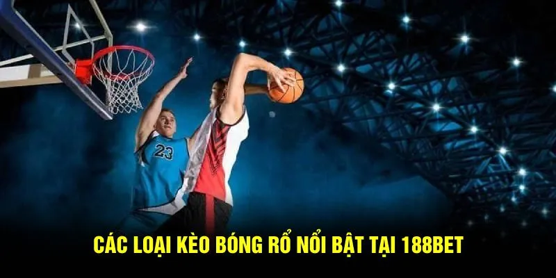 Các loại kèo bóng rổ nổi bật tại 188BET