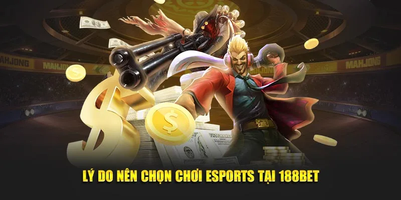 Lý do nên chọn chơi Esports tại 188BET